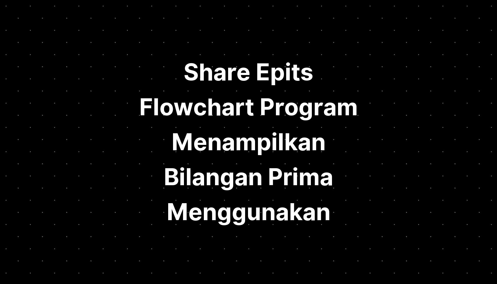 Share Epits Flowchart Program Menampilkan Bilangan Prima Menggunakan My Xxx Hot Girl